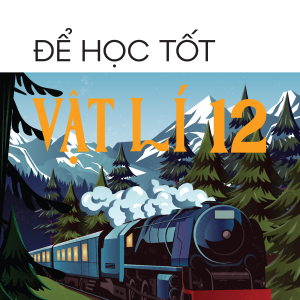 Để học tốt Vật lí 12 (Kết nối tri thức với cuộc sống)